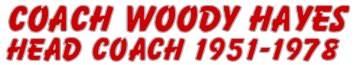 Coach Woody Hayes, Head Coach Ohio State Buckeyes 1951-1978 the man all other OSU coaches are measured against. Click for more on Woody Hayes